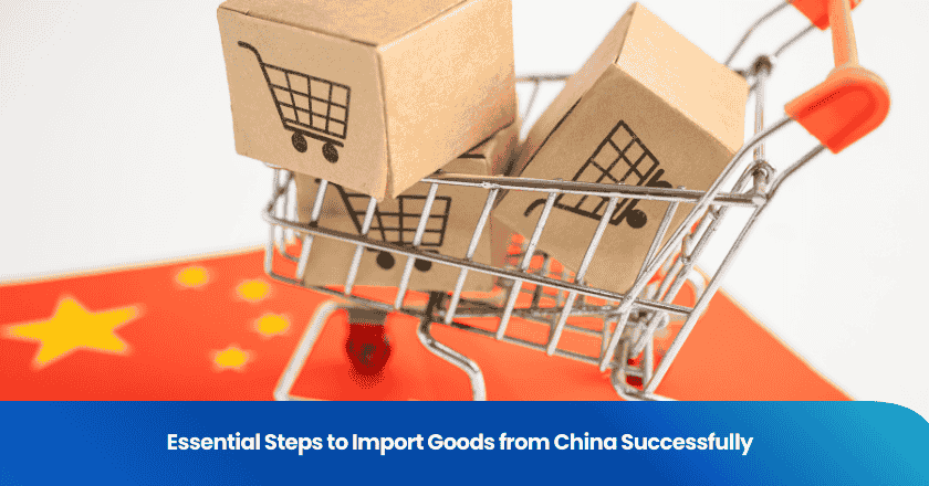 Essential Steps to Import Goods from China Successfully